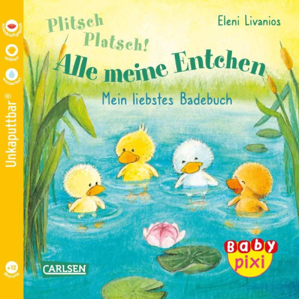 Carlsen | Baby Pixi (unkaputtbar) 105: Plitsch, platsch! Alle meine Entchen | Livanios, Eleni