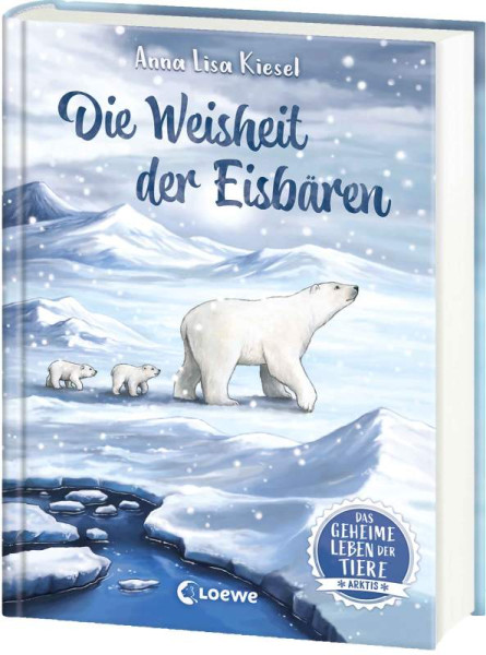 Loewe | Das geheime Leben der Tiere (Arktis) - Die Weisheit der Eisbären | Kiesel, Anna Lisa