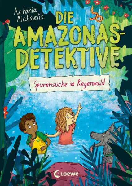 Loewe | Die Amazonas-Detektive (Band 3) - Spurensuche im Regenwald | Michaelis, Antonia