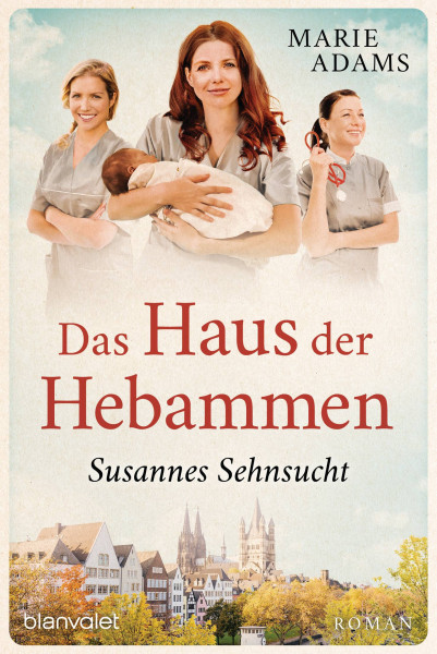 Blanvalet | Das Haus der Hebammen - Susannes Sehnsucht | Adams, Marie