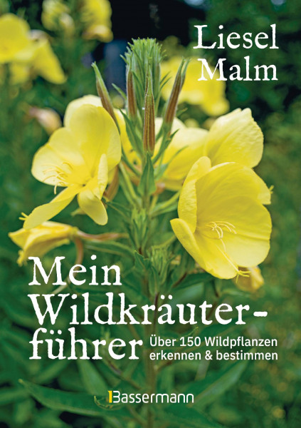 Liesel Malm | Mein Wildkräuterführer. Über 150 Wildpflanzen sammeln, erkennen & bestimmen.