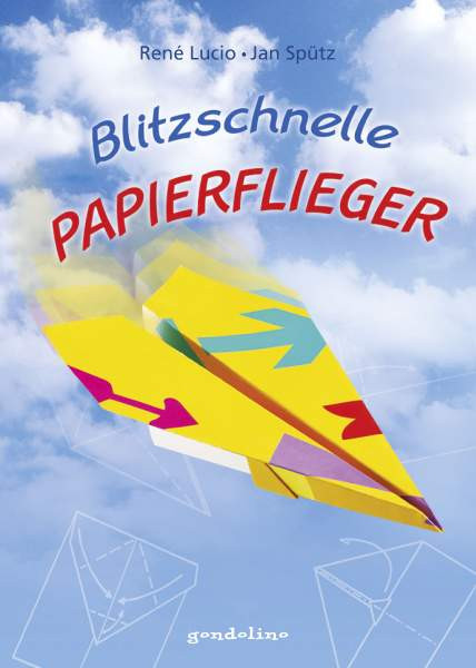 René, Spütz, Jan Lucio | Blitzschnelle Papierflieger