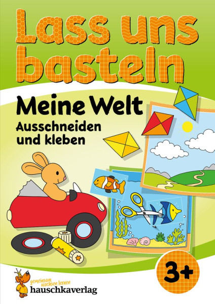 Hauschka Verlag | Lass uns basteln – Ausschneiden und Kleben ab 3 Jahre – Meine Welt | Beurenmeister, Corina