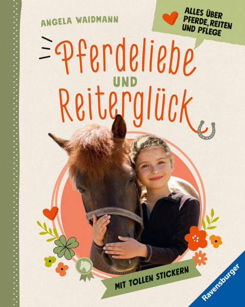 Ravensburger Verlag GmbH | Pferdeliebe und Reiterglück - Alles, was du über Pferde und Ponys wissen musst | Waidmann, Angela