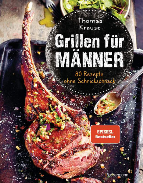 Bassermann | Grillen für Männer - 80 Rezepte ohne Schnickschnack | Krause, Thomas