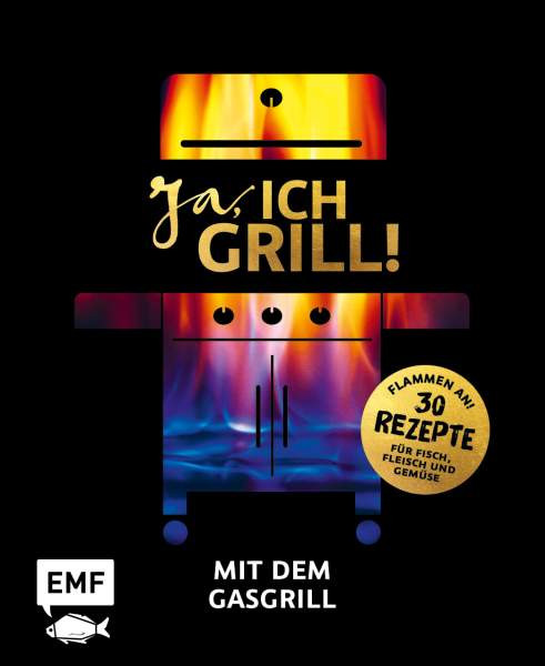 Edition Michael Fischer GmbH | Ja, ich grill! Mit dem Gasgrill | 
