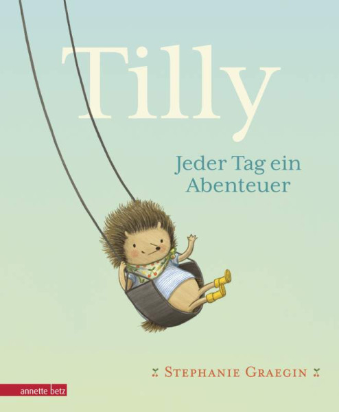 Annette Betz im Ueberreuter Verlag | Tilly - Jeder Tag ein Abenteuer: Igel, Erdbeeren und ganz viel Liebe: kurze Vorlesegeschichte. Bilderbuch ab 3 Jahren – einfühlsam illustriert | Graegin, Stephanie