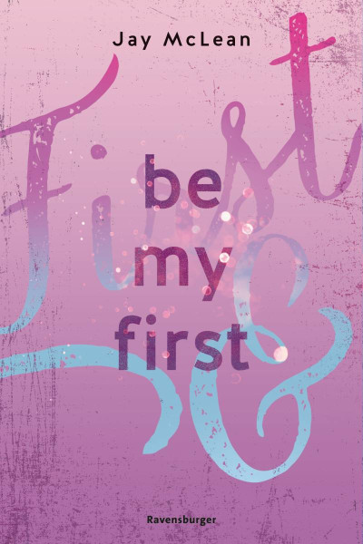 Ravensburger Verlag GmbH | Be My First - First & Forever 1 (Intensive, tief berührende New Adult Romance) | McLean, Jay