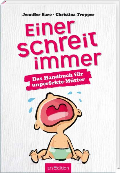 Jennifer, Tropper, Christina Baro | Einer schreit immer. Das Handbuch für unperfekte Mütter