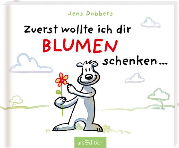 arsEdition | Zuerst wollte ich dir Blumen schenken ...