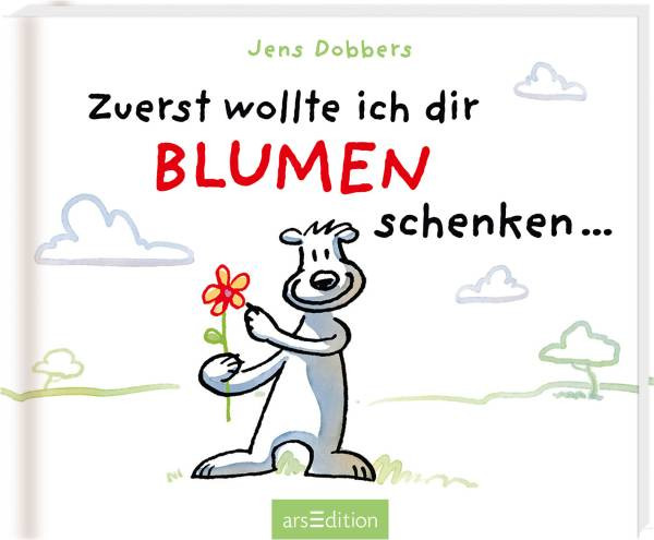 arsEdition | Zuerst wollte ich dir Blumen schenken ...