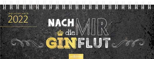 arsEdition I Tischkalender 2022 ...nach mir die Ginflut