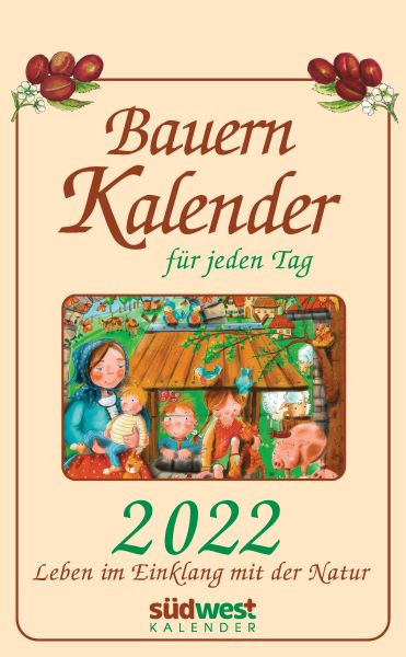 Südwest | Bauernkalender für jeden Tag 2022 Tagesabreißkalender. Leben im Einklang mit der Natur | Muffler-Röhrl, Michaela
