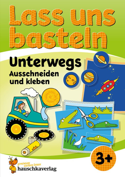 Hauschka Verlag | Lass uns basteln – Ausschneiden und Kleben ab 3 Jahre – Unterwegs | Beurenmeister, Corina