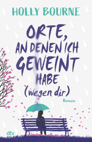 dtv Verlagsgesellschaft | Orte, an denen ich geweint habe (wegen dir) | Bourne, Holly