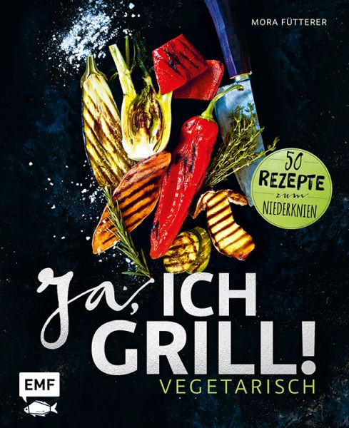 Edition Michael Fischer / EMF Verlag | Ja, ich grill! – Vegetarisch