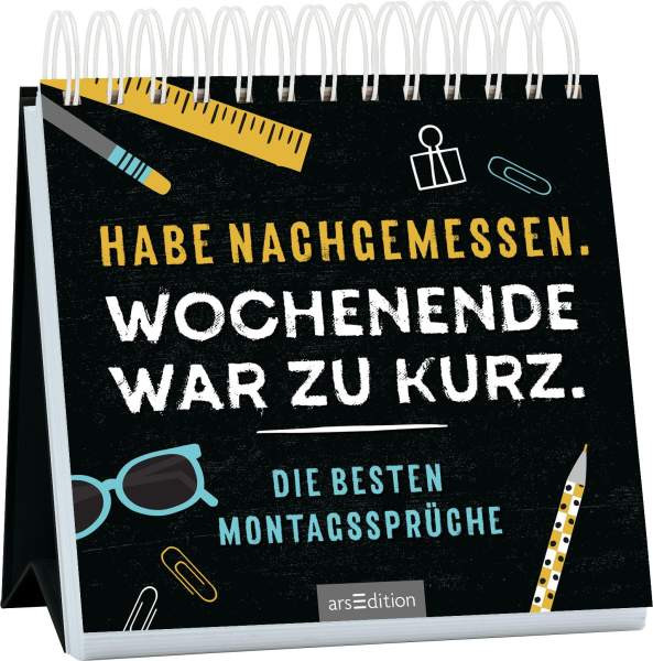 arsEdition | Habe nachgemessen. Wochenende war zu kurz. Die besten Montagssprüche