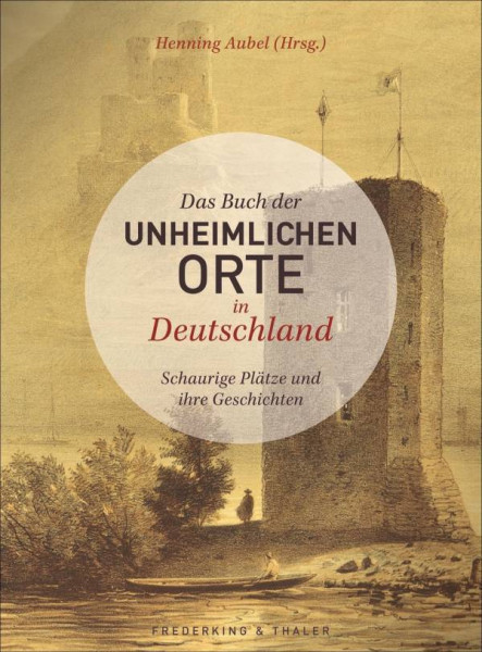 Frederking & Thaler | Das Buch der unheimlichen Orte in Deutschland