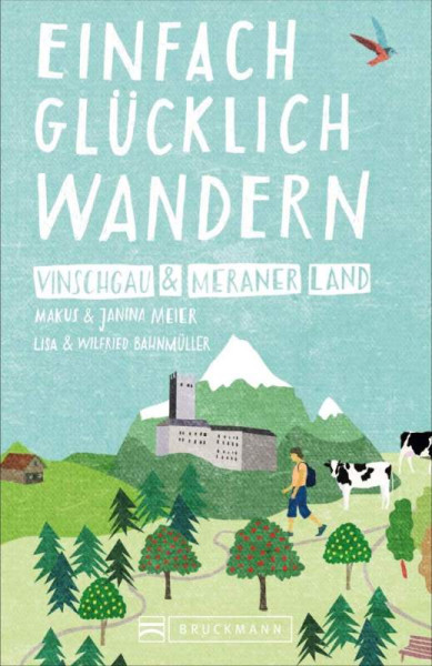Bruckmann | Einfach glücklich wandern – Vinschgau und Meraner Land | Meier, Markus; Bahnmüller, Wilfried und Lisa