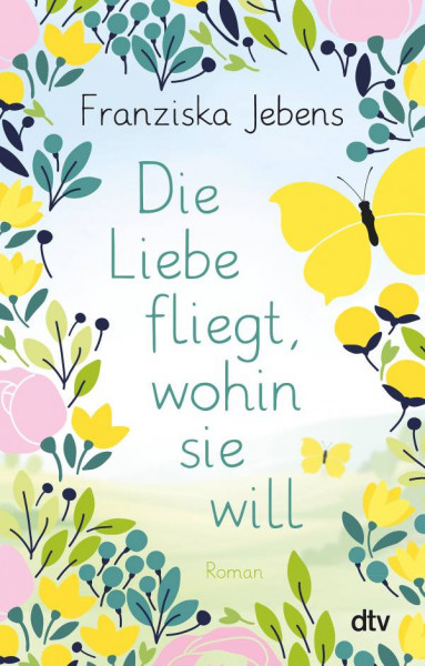 dtv Verlagsgesellschaft | Die Liebe fliegt, wohin sie will | Jebens, Franziska