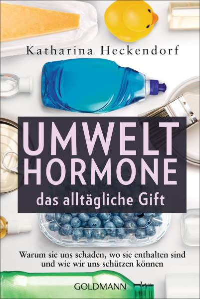 Goldmann | Umwelthormone – das alltägliche Gift | Heckendorf, Katharina