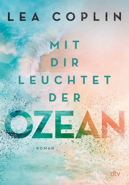 dtv Verlagsgesellschaft | Mit dir leuchtet der Ozean | Coplin, Lea