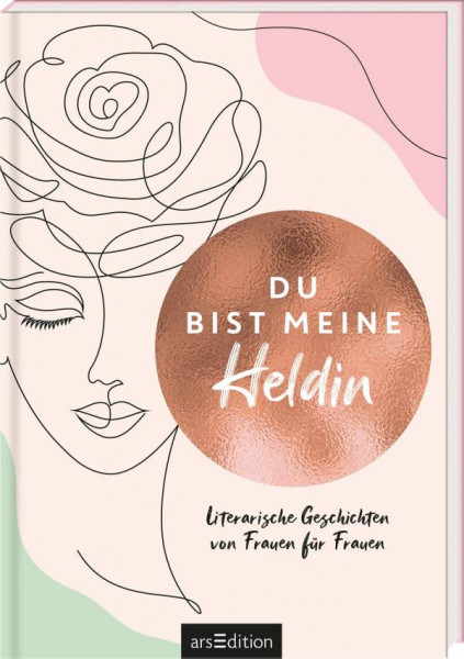 arsEdition | Du bist meine Heldin. Literarische Geschichten von Frauen für Frauen | 