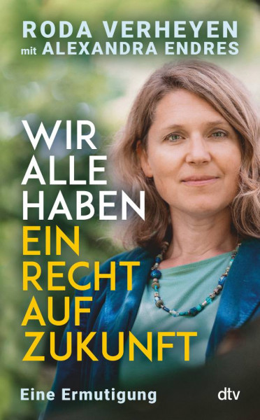 dtv Verlagsgesellschaft | Wir alle haben ein Recht auf Zukunft | Verheyen, Roda; Endres, Alexandra