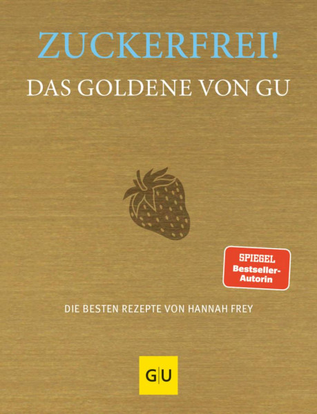 GRÄFE UND UNZER Verlag GmbH | Zuckerfrei! Das Goldene von GU | Frey, Hannah
