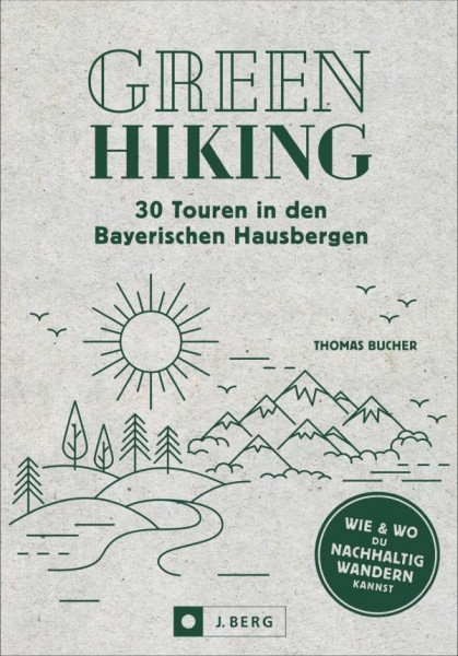 J. Berg | Green Hiking – 30 Touren in den Bayerischen Hausbergen