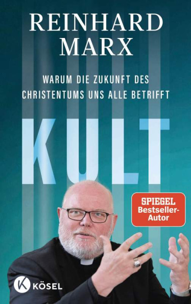 Kösel | Kult. Warum die Zukunft des Christentums uns alle betrifft | Marx, Reinhard