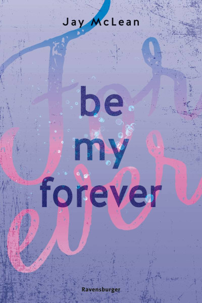 Ravensburger Verlag GmbH | Be My Forever - First & Forever 2 (Intensive, tief berührende New Adult Romance) | McLean, Jay