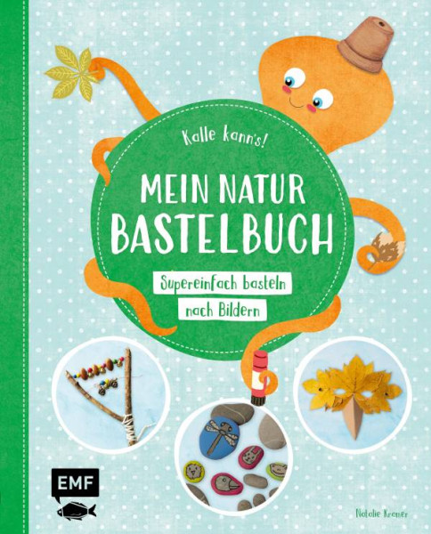 Edition Michael Fischer / EMF Verlag | Kalle kann´s! – Mein Natur-Bastelbuch