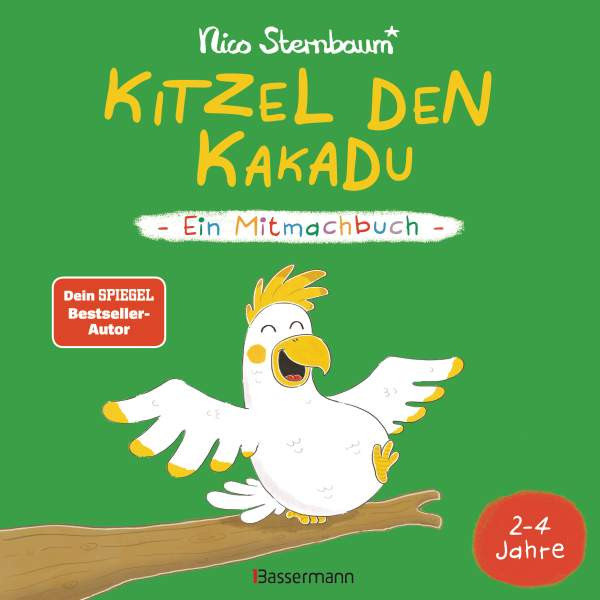 Nico Sternbaum | Kitzel den Kakadu - Ein Mitmachbuch zum Schütteln, Schaukeln, Pusten, Klopfen und sehen, was dann passiert. Von 2 bis 4 Jahren. Vom Bestsellerautoren (Schüttel den Apfelbaum)