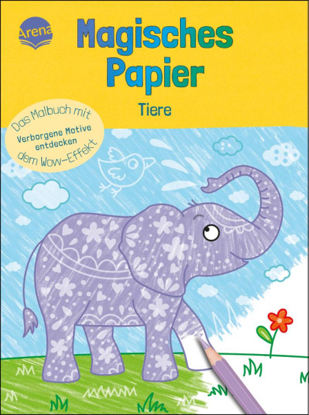 Arena | Magisches Papier – Das Malbuch mit dem Wow-Effekt. Tiere | Röhling, Ilka