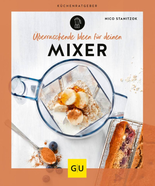 GRÄFE UND UNZER Verlag GmbH | Überraschende Ideen für deinen Mixer | Stanitzok, Nico