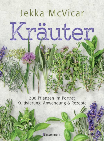 Bassermann | Kräuter: 300 Pflanzen im Porträt - Kultivierung, Anwendung und Rezepte