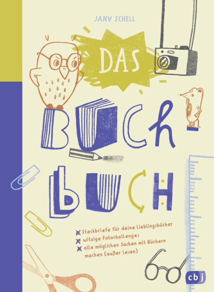 cbj | Das Buch-Buch - Steckbriefe für deine Lieblingsbücher – witzige Foto-Challenges – alle möglichen Sachen mit Büchern machen | Schell, Jana