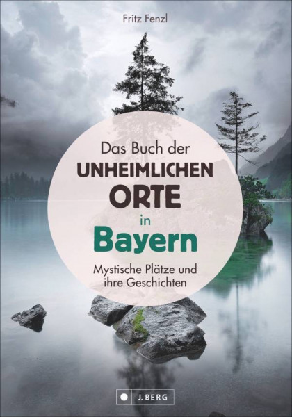 J. Berg | Das Buch der unheimlichen Orte in Bayern