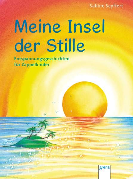 Arena | Meine Insel der Stille. Entspannungsgeschichten für Zappelkinder | Seyffert, Sabine