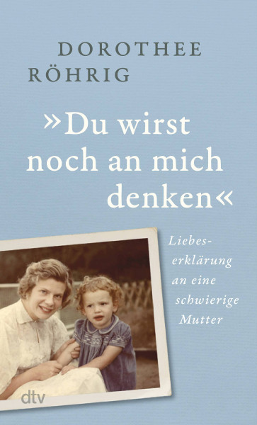 dtv Verlagsgesellschaft | »Du wirst noch an mich denken« | Röhrig, Dorothee