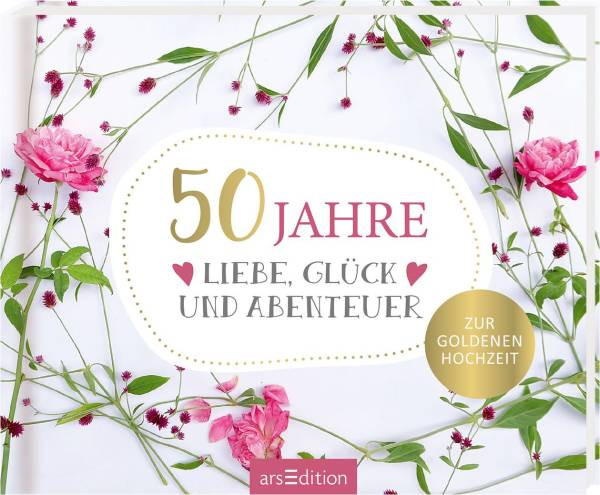 Ars Edition | 50 Jahre Liebe, Glück und Abenteuer