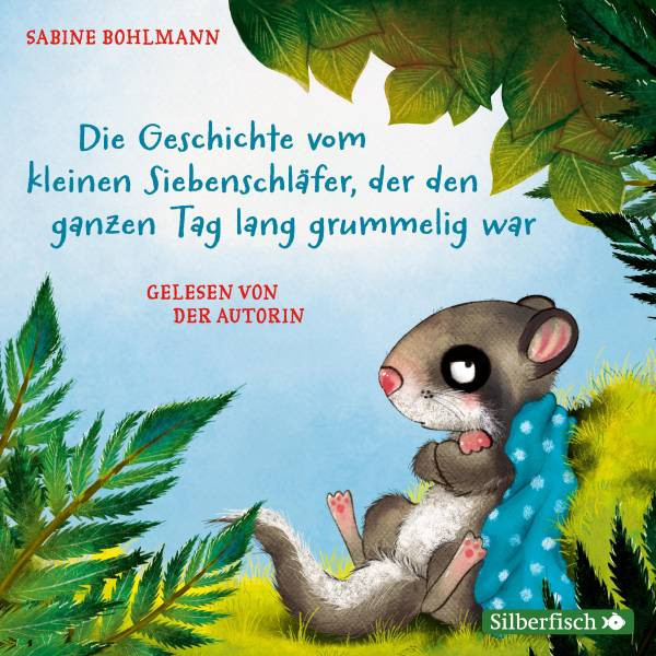 Silberfisch | Die Geschichte vom kleinen Siebenschläfer, der den ganzen Tag lang grummelig war, Die 