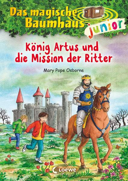 Loewe | Das magische Baumhaus junior (Band 26) - König Artus und die Mission der Ritter | Pope Osborne, Mary