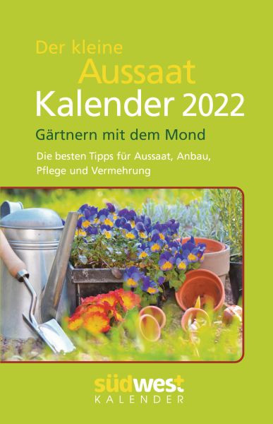 Südwest | Der kleine Aussaatkalender 2022 Taschenkalender. Gärtnern mit dem Mond. Die besten Tipps für Aussaat, Anbau, Pflege und Vermehrung | 