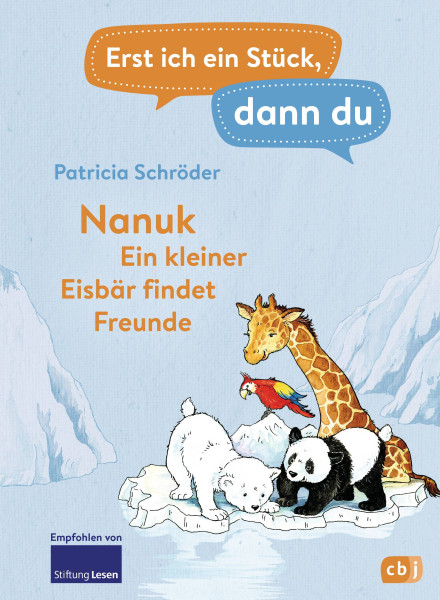 cbj | Erst ich ein Stück, dann du! - Nanuk - Ein kleiner Eisbär findet Freunde | Schröder, Patricia