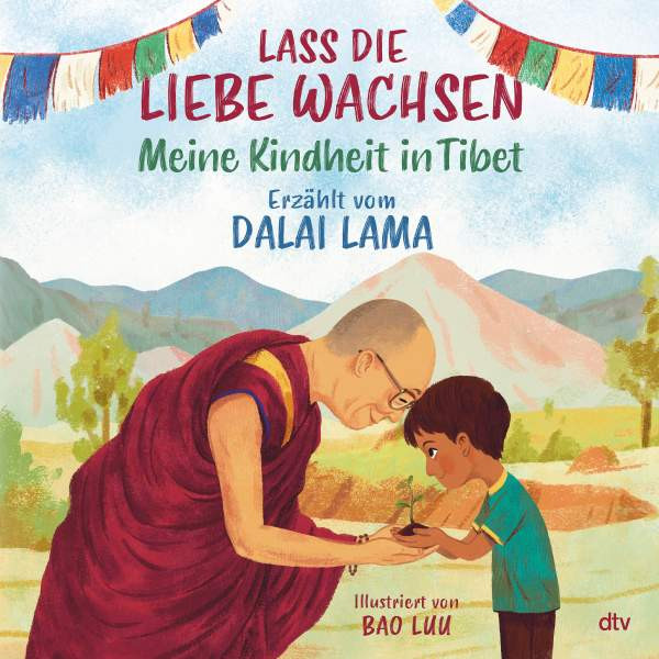 dtv Verlagsgesellschaft | Lass die Liebe wachsen – Meine Kindheit in Tibet | Lama, Dalai
