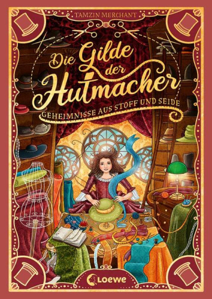 Loewe | Die Gilde der Hutmacher (Die magischen Gilden, Band 1) - Geheimnisse aus Stoff und Seide | Merchant, Tamzin