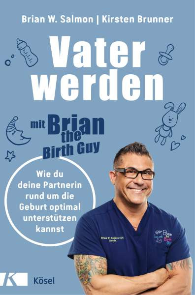 Brian W., Brunner, Kirsten Salmon | Vater werden mit »Brian the Birth Guy«