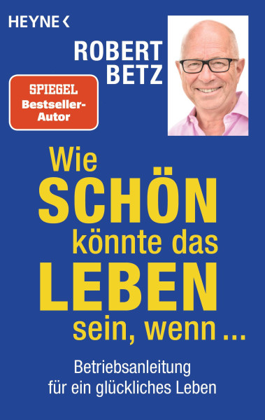 Heyne | Wie schön könnte das Leben sein, wenn ... | Betz, Robert